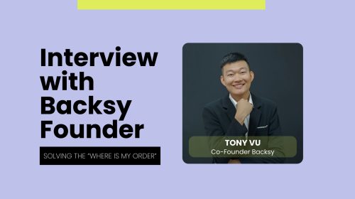 Interview with Backsy Founder Tony Vu: Solving the “Where Is My Order” Challenge