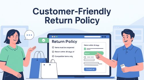 How to Create a Customer-Friendly Return Policy That Builds Trust